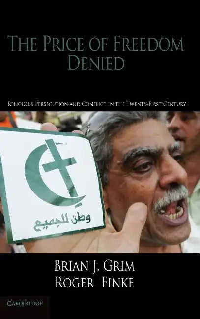The Price of Freedom Denied: Religious Persecution and Conflict in the Twenty-First Century - Hardcover