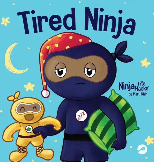Tired Ninja: A Children's Book About How Being Tired Affects Your Mood, Focus and Behavior - Hardcover