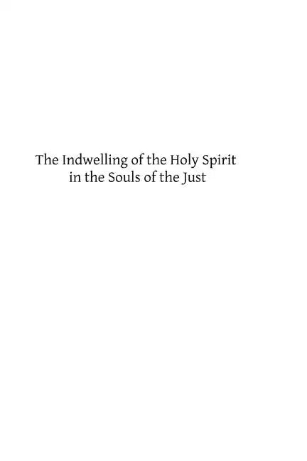 The Indwelling of the Holy Spirit in the Souls of the Just: According to the Teaching of St. Thomas Aquinas - Paperback