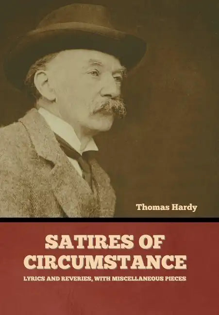 Satires of Circumstance, Lyrics and Reveries, with Miscellaneous Pieces - Hardcover