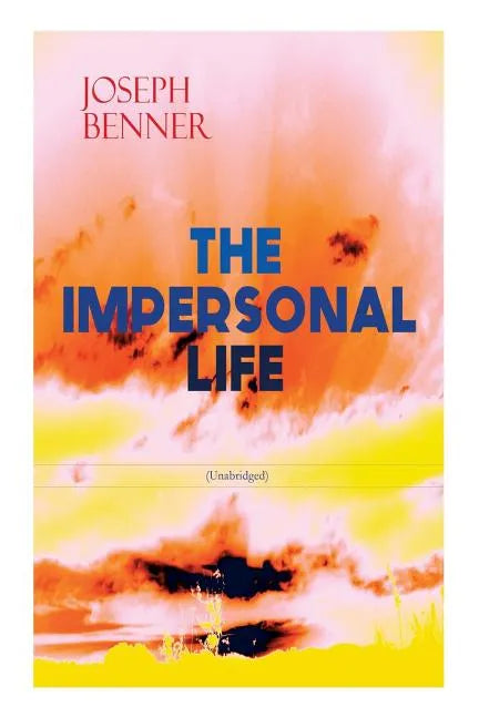 THE IMPERSONAL LIFE (Unabridged): Spirituality & Practice Classic - Paperback