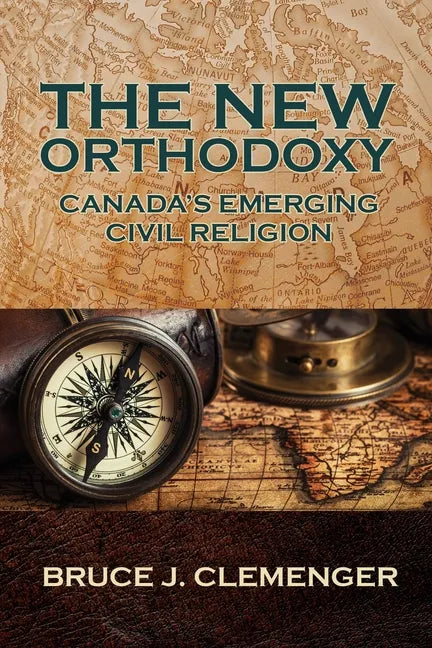 The New Orthodoxy: Canada's Emerging "Civil Religion" - Paperback
