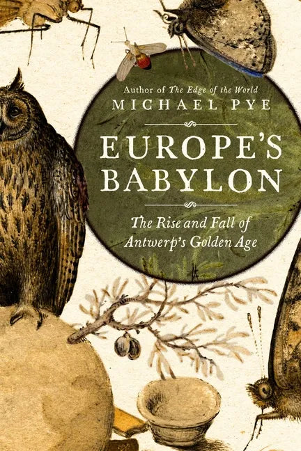 Europe's Babylon: The Rise and Fall of Antwerp's Golden Age - Hardcover