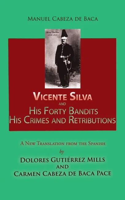 Vicente Silva and His Forty Bandits, His Crimes and Retributions: New Translation from the Spanish - Hardcover