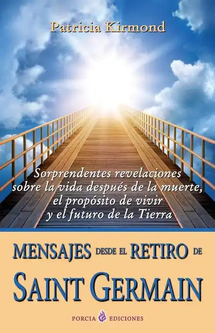 Mensajes desde el retiro de Saint Germain: Sorprendentes revelaciones sobre la vida despues de la muerte, el proposito de vivir y el futuro de la Tier - Paperback