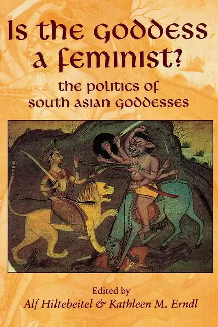 Is the Goddess a Feminist?: The Politics of South Asian Goddesses - Paperback