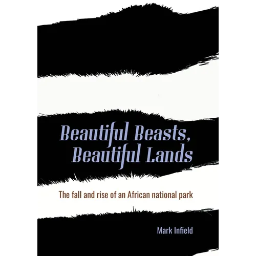 Beautiful Beasts, Beautiful Lands: The Fall and Rise of an African National Park - Paperback