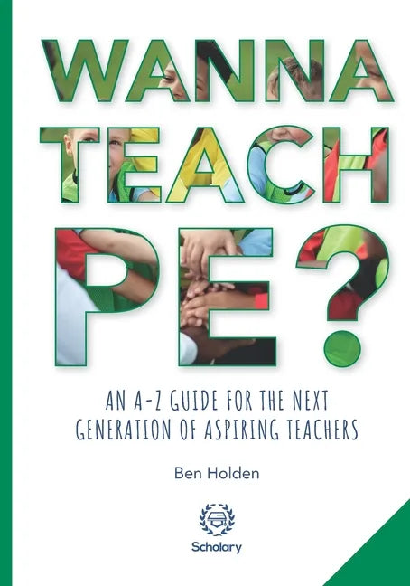 Wanna Teach PE?: An A-Z guide for the next generation of aspiring teachers - Paperback