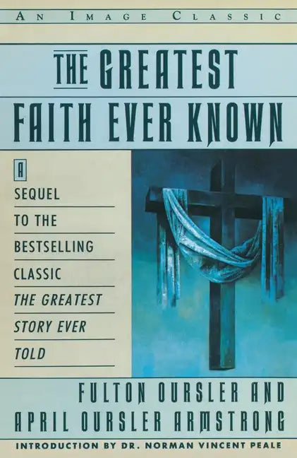 The Greatest Faith Ever Known: The Story of the Men Who First Spread the Religion of Jesus and of the Momentous - Paperback
