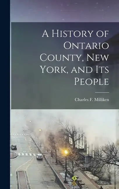 A History of Ontario County, New York, and its People - Hardcover