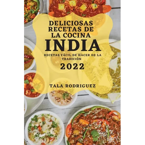 Deliciosas Recetas de la Cocina India 2022: Recetas Fácil de Hacer de la Tradición - Paperback