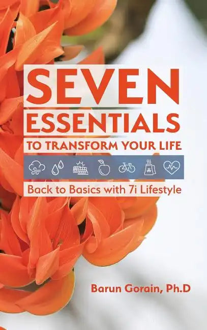 Seven Essentials to Transform Your Life: Back to Basics with 7i Lifestyle - Hardcover
