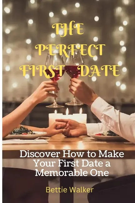 The Perfect First Date: Discover How to Make Your First Date a Memorable One - Paperback