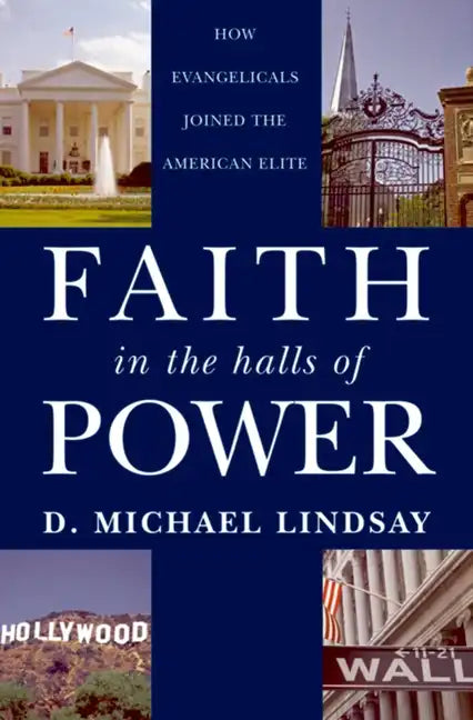 Faith in the Halls of Power: How Evangelicals Joined the American Elite - Paperback