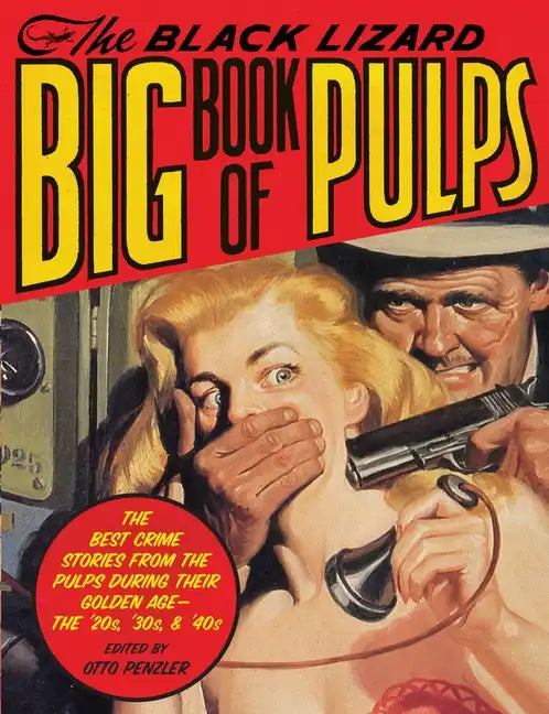 The Black Lizard Big Book of Pulps: The Best Crime Stories from the Pulps During Their Golden Age--The '20s, '30s & '40s - Paperback