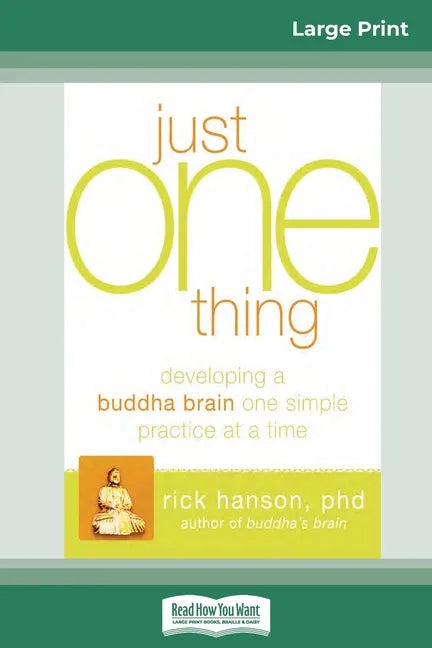 Just One Thing: Developing a Buddha Brain One Simple Practice at a Time (16pt Large Print Edition) - Paperback