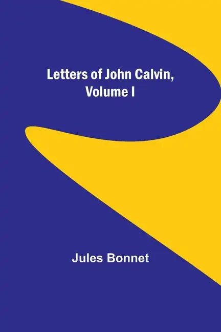 Letters of John Calvin, Volume I - Paperback