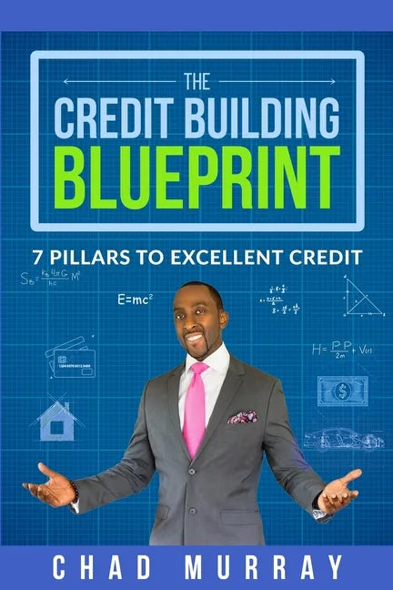 The Credit Building Blueprint: 7 Pillars to Excellent Credit - Paperback