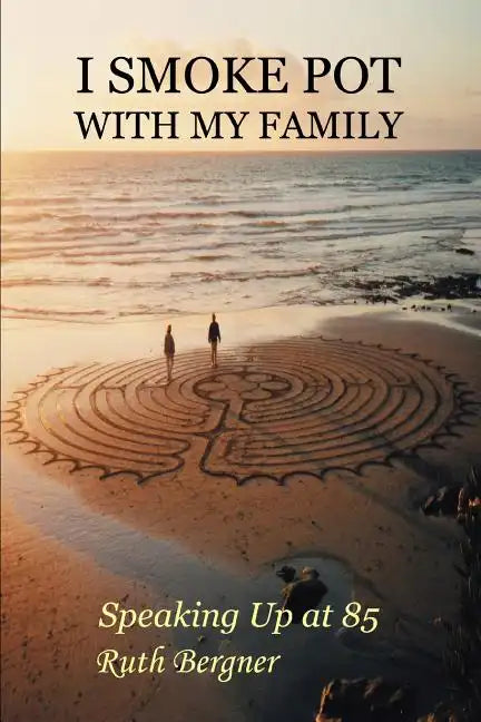 I Smoke Pot with My Family: Speaking Up at 85 - Paperback