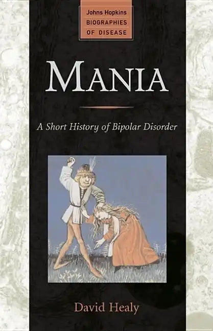 Mania: A Short History of Bipolar Disorder - Paperback