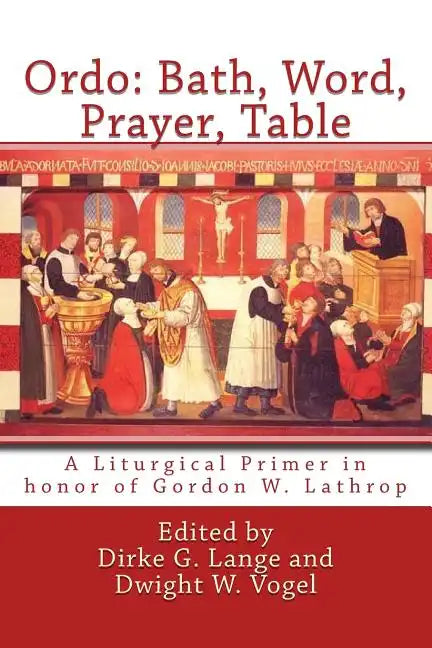 Ordo: Bath, Word, Prayer, Table: A Liturgical Primer in honor of Gordon W. Lathrop - Paperback