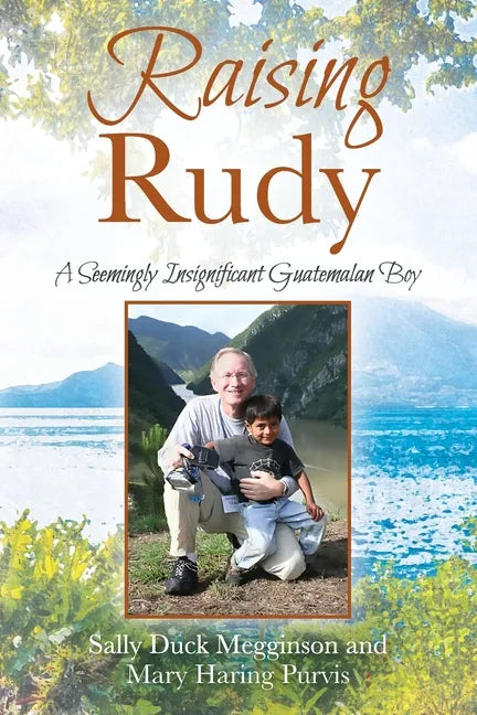 Raising Rudy: A Seemingly Insignificant Guatemalan Boy - Paperback