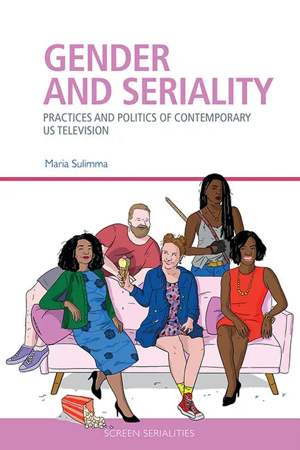 Gender and Seriality: Practices and Politics of Contemporary Us Television - Paperback