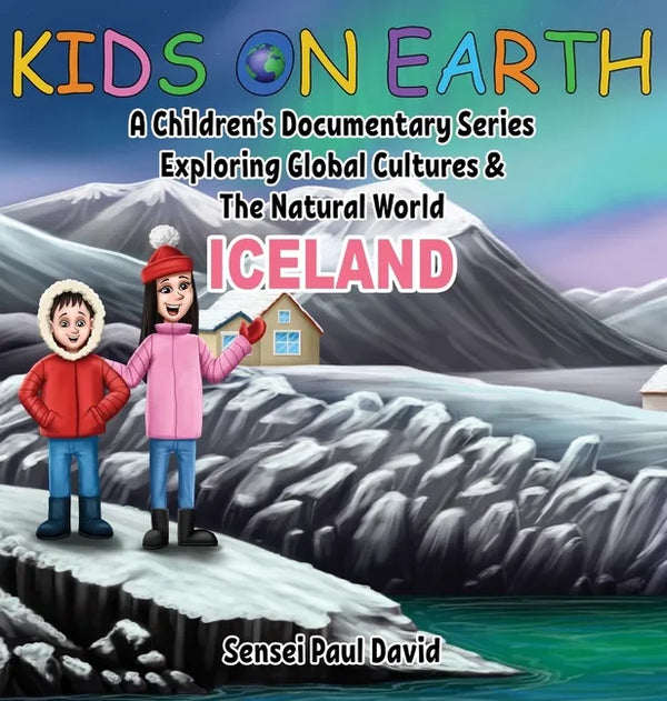 Kids On Earth: A Children's Documentary Series Exploring Global Cultures and The Natural World: Iceland - Hardcover