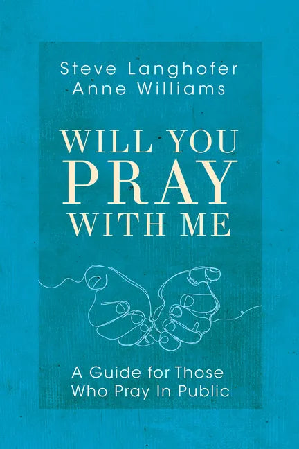 Will You Pray with Me: A Guide for Those Who Pray in Public - Paperback