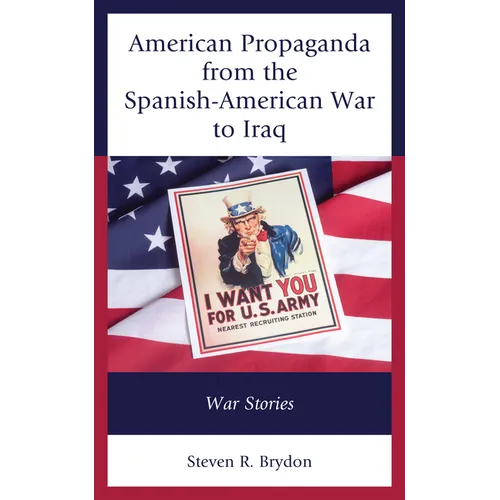 American Propaganda from the Spanish-American War to Iraq: War Stories - Paperback