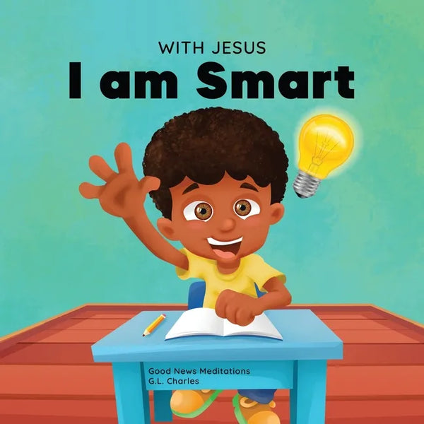 With Jesus I am Smart: A Christian children's book to help kids see Jesus as their source of wisdom and intelligence; ages 4-6, 6-8, 8-10 - Paperback