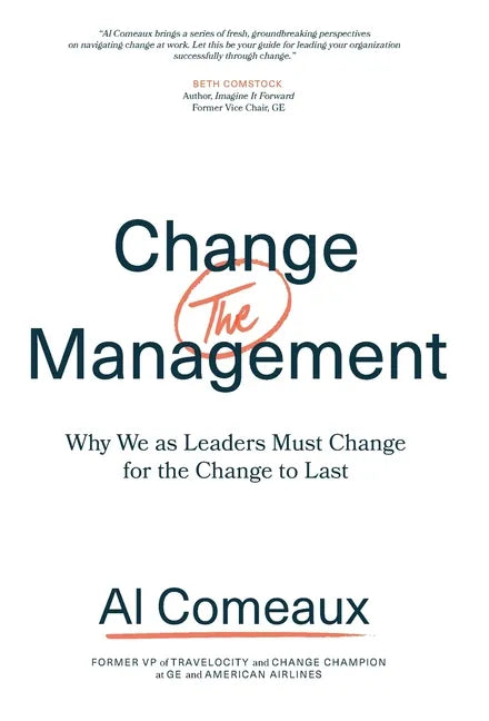 Change (the) Management: Why We as Leaders Must Change for the Change to Last - Hardcover