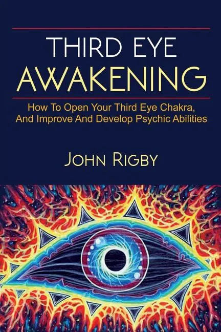 Third Eye Awakening: The third eye, techniques to open the third eye, how to enhance psychic abilities, and much more! - Paperback
