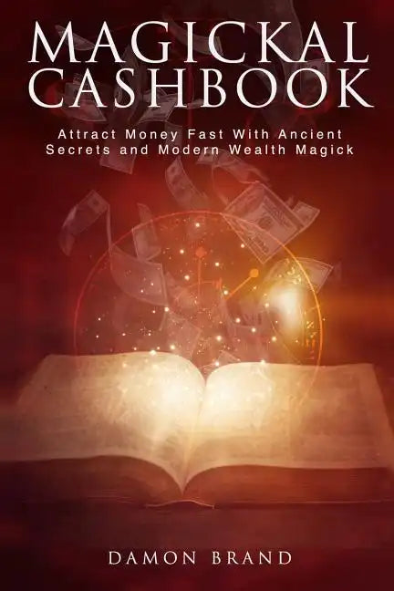 Magickal Cashbook: Attract Money Fast With Ancient Secrets And Modern Wealth Magick - Paperback