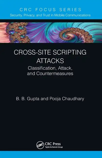 Cross-Site Scripting Attacks: Classification, Attack, and Countermeasures - Paperback