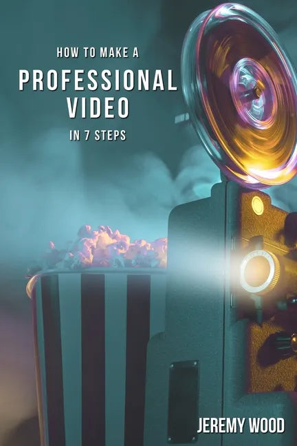 How to Make a Professional Video in 7 Steps - Paperback