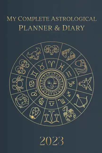 My Complete Astrological Planner & Diary 2023: Planetary and Lunar Transits and Aspects, Void of Course Moon and Lunar Phases, Planets in Retrograde, - Paperback