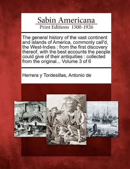 The General History of the Vast Continent and Islands of America, Commonly Call'd, the West-Indies: From the First Discovery Thereof, with the Best Ac - Paperback