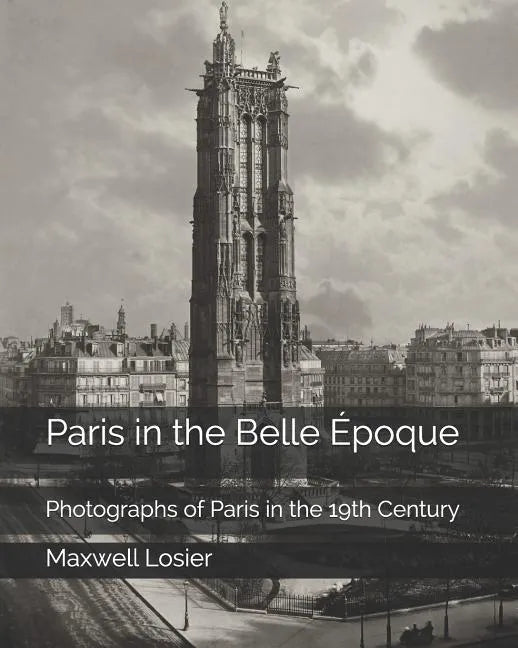 Paris in the Belle Époque: Photographs of Paris in the 19th Century - Paperback