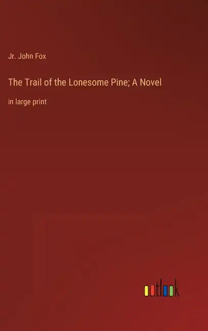 The Trail of the Lonesome Pine; A Novel: in large print - Hardcover