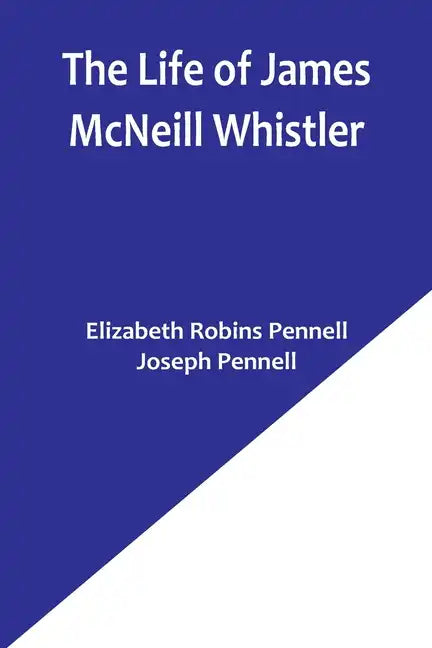 The Life of James McNeill Whistler - Paperback