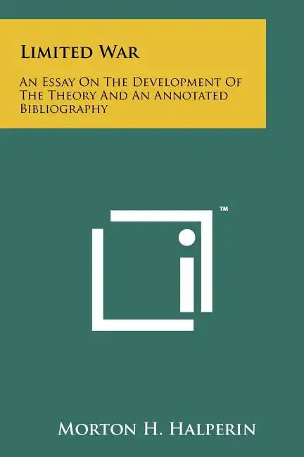 Limited War: An Essay On The Development Of The Theory And An Annotated Bibliography - Paperback
