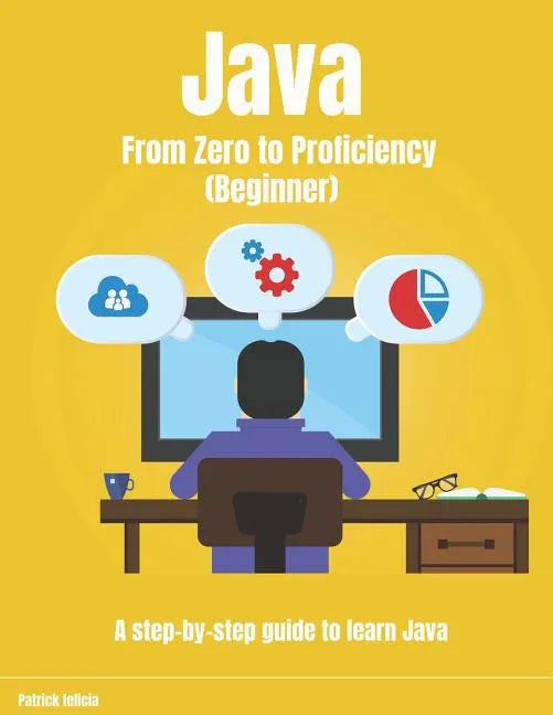 Java From Zero to Proficiency (Beginner): A step-by-step guide to learn Java - Paperback
