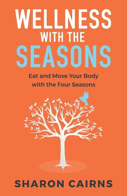 Wellness with the Seasons: Eating and Moving your Body with the Four Seasons - Paperback