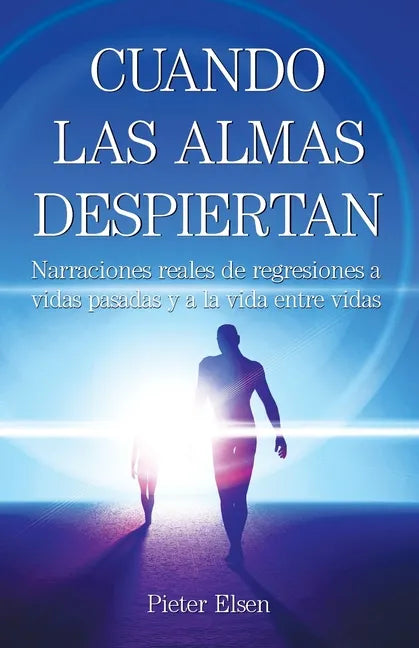Cuando las almas despiertan - Narraciones reales de regresiones a vidas pasadas y a la vida entre vidas - Paperback