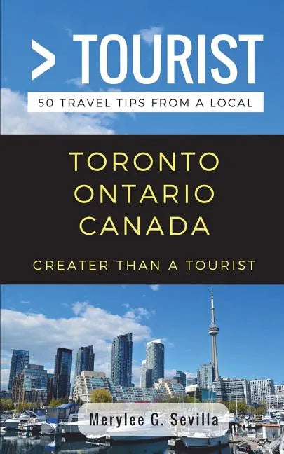 Greater Than a Tourist- Toronto Ontario Canada: 50 Travel Tips from a Local - Paperback