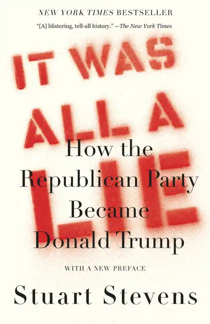 It Was All a Lie: How the Republican Party Became Donald Trump - Paperback