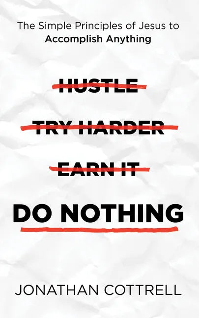 Do Nothing: The Simple Principles of Jesus to Accomplish Anything - Paperback