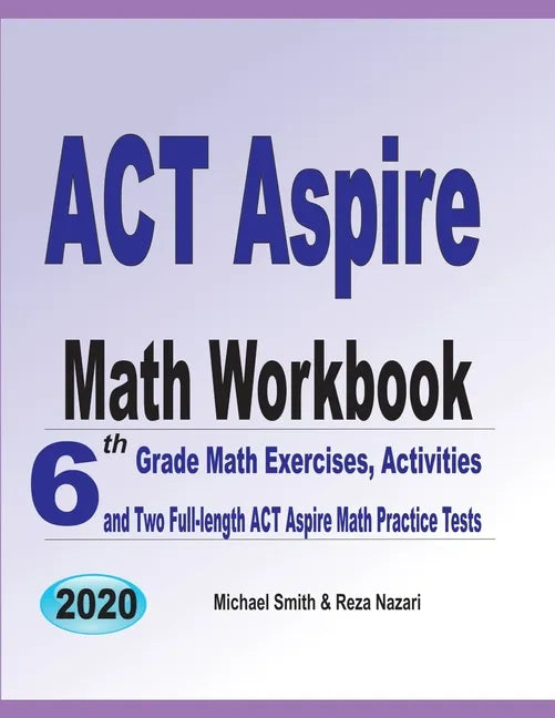 ACT Aspire Math Workbook: 6th Grade Math Exercises, Activities, and Two Full-Length ACT Aspire Math Practice Tests - Paperback