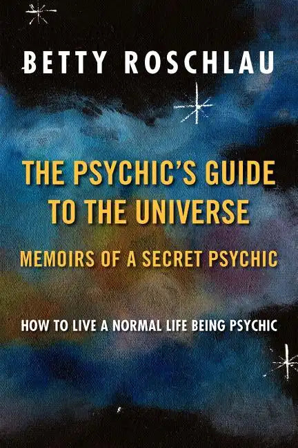 The Psychic's Guide to the Universe: Memoirs of a Secret Psychic - Paperback